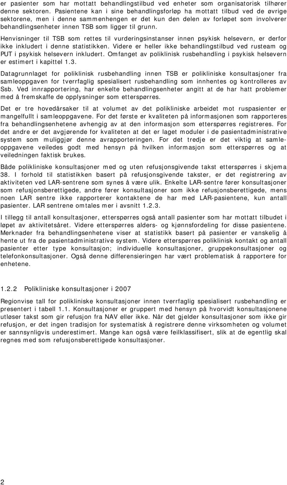 grunn. Henvisninger til TSB som rettes til vurderingsinstanser innen psykisk helsevern, er derfor ikke inkludert i denne statistikken.