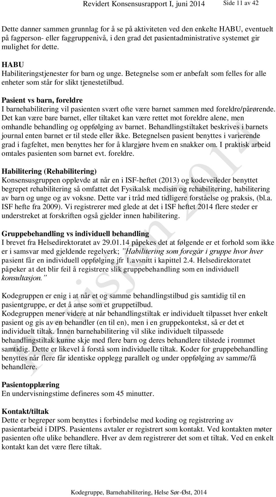 Pasient vs barn, foreldre I barnehabilitering vil pasienten svært ofte være barnet sammen med foreldre/pårørende.