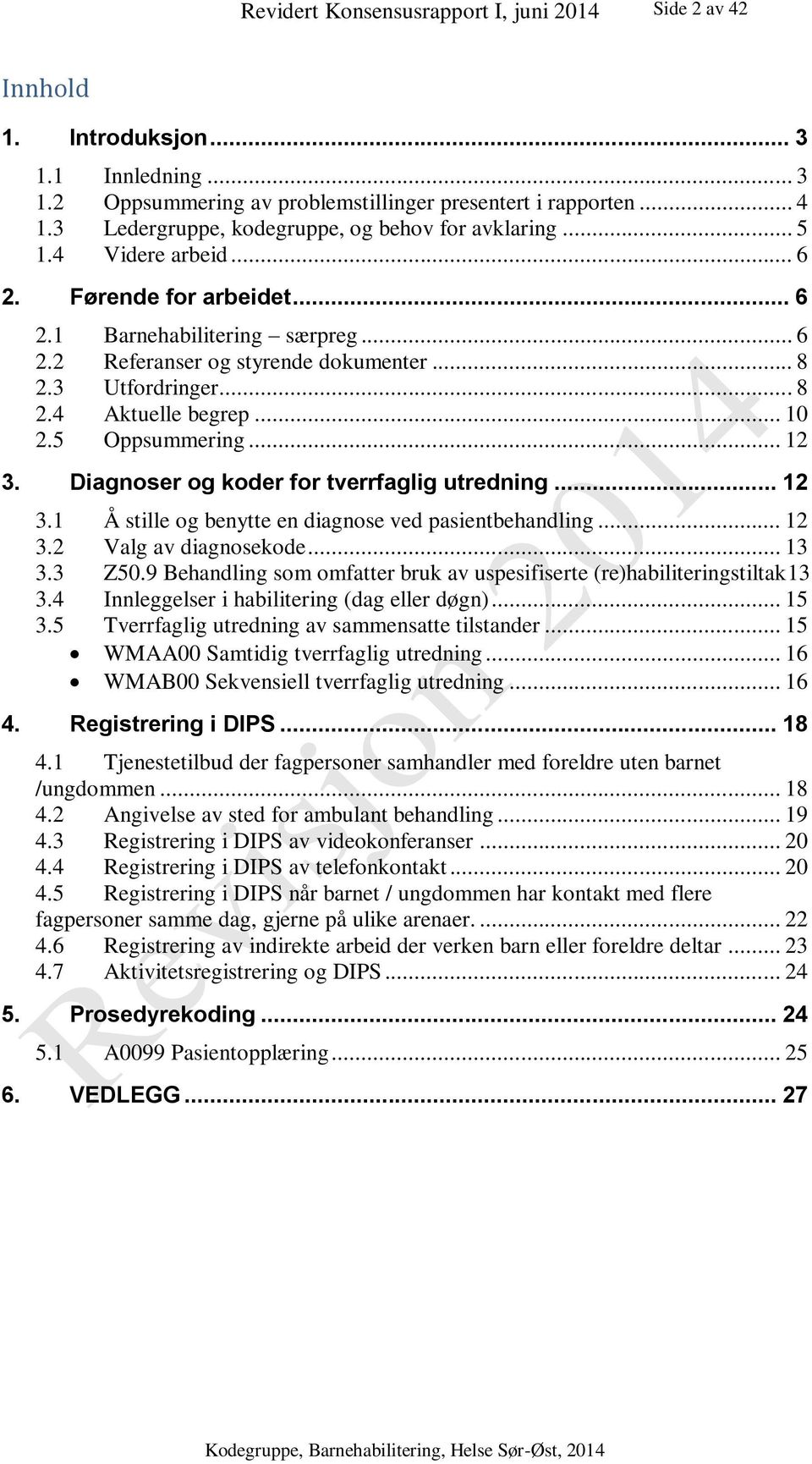 3 Utfordringer... 8 2.4 Aktuelle begrep... 10 2.5 Oppsummering... 12 3. Diagnoser og koder for tverrfaglig utredning... 12 3.1 Å stille og benytte en diagnose ved pasientbehandling... 12 3.2 Valg av diagnosekode.