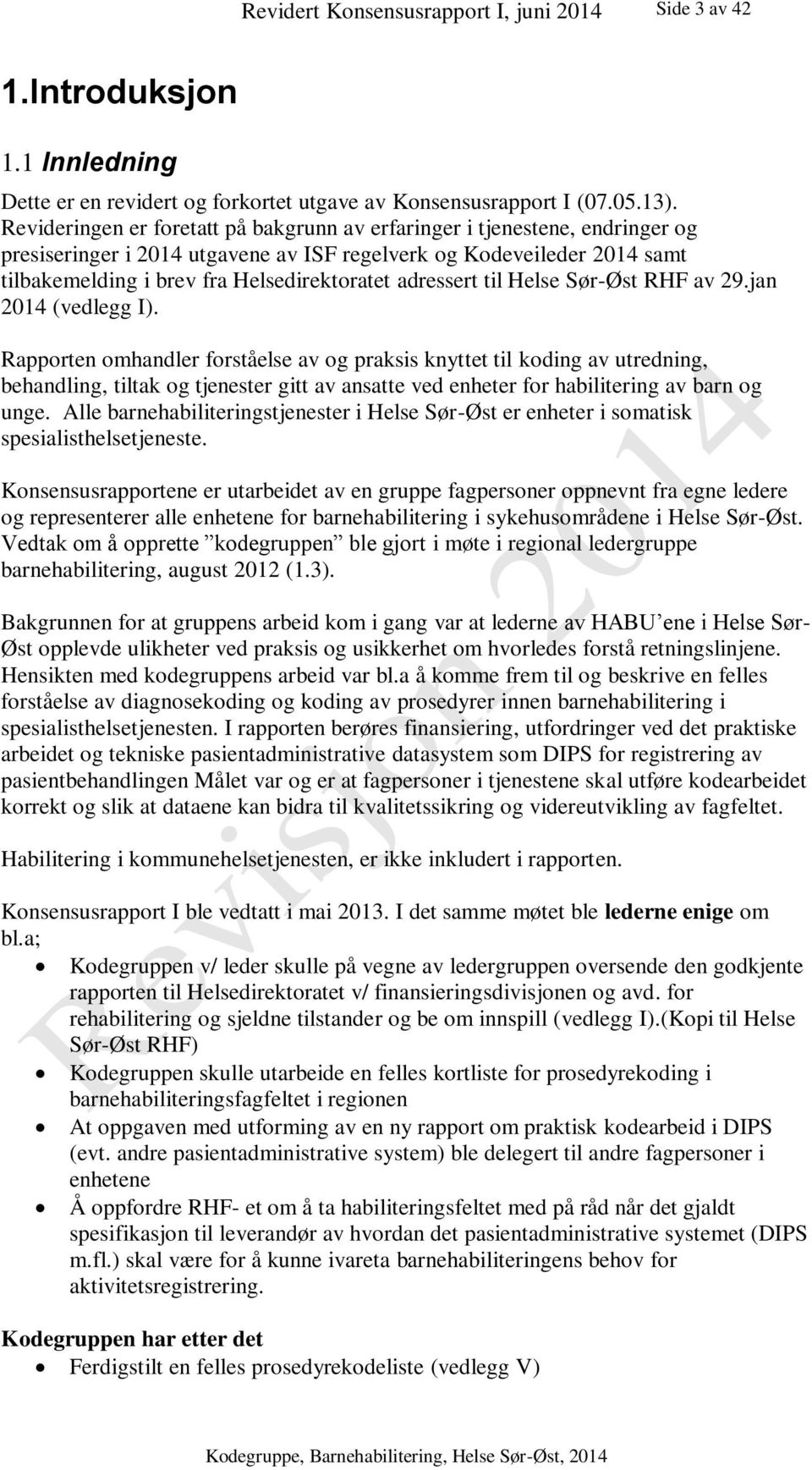 adressert til Helse Sør-Øst RHF av 29.jan 2014 (vedlegg I).