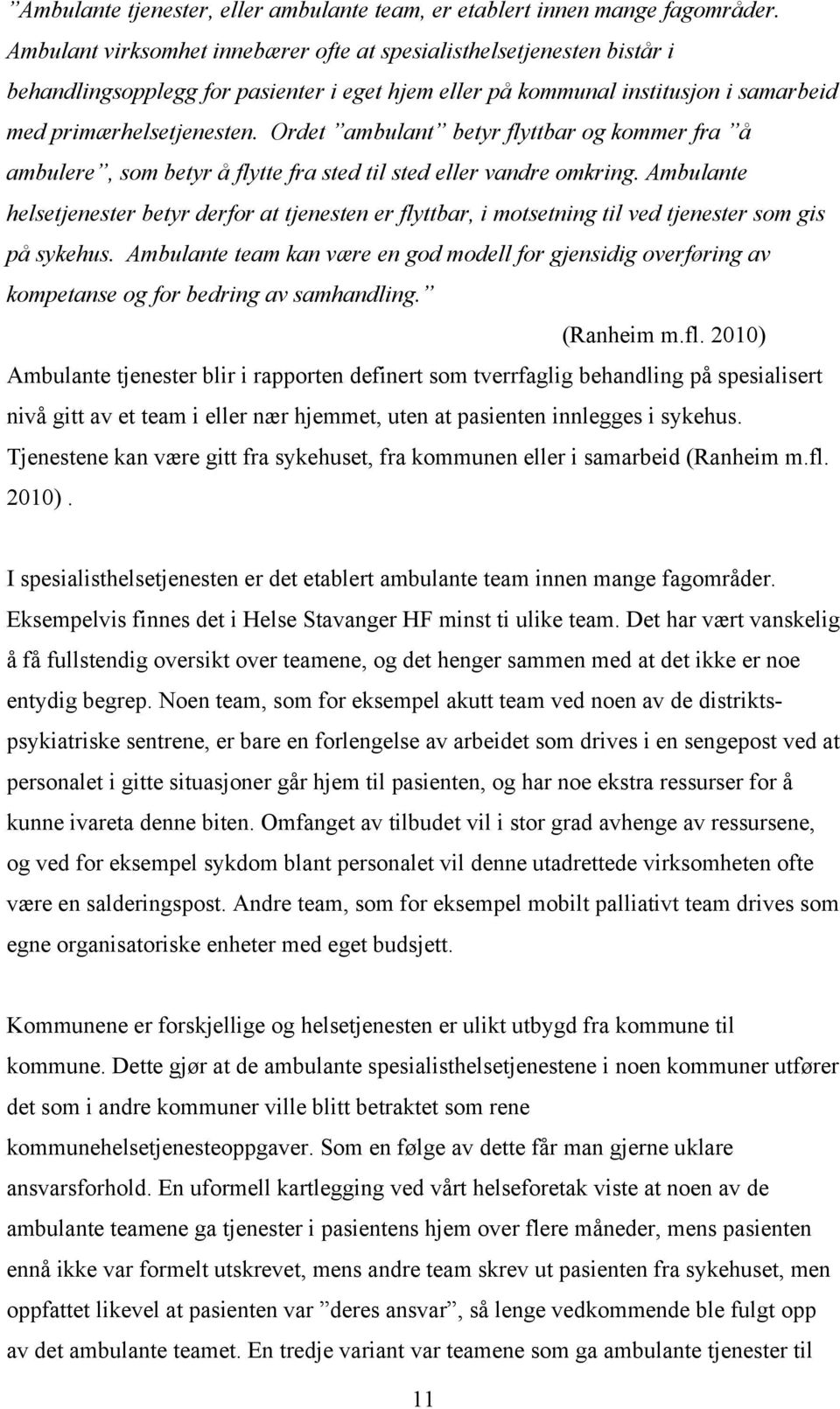 Ordet ambulant betyr flyttbar og kommer fra å ambulere, som betyr å flytte fra sted til sted eller vandre omkring.