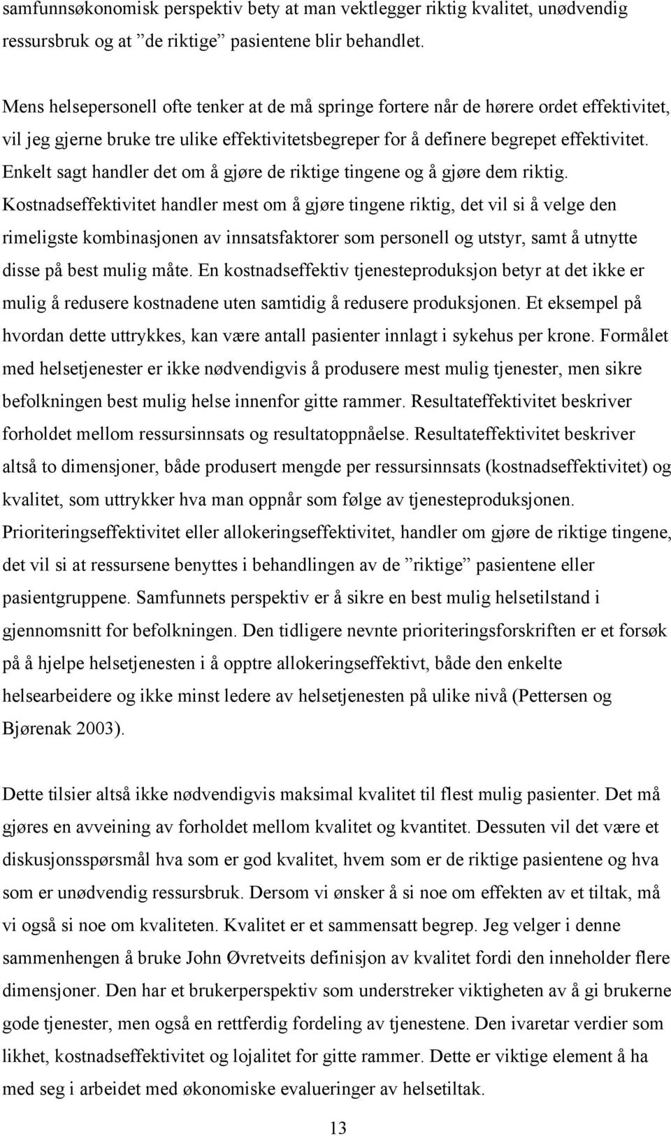 Enkelt sagt handler det om å gjøre de riktige tingene og å gjøre dem riktig.