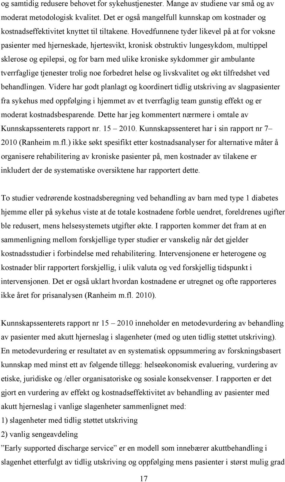 Hovedfunnene tyder likevel på at for voksne pasienter med hjerneskade, hjertesvikt, kronisk obstruktiv lungesykdom, multippel sklerose og epilepsi, og for barn med ulike kroniske sykdommer gir