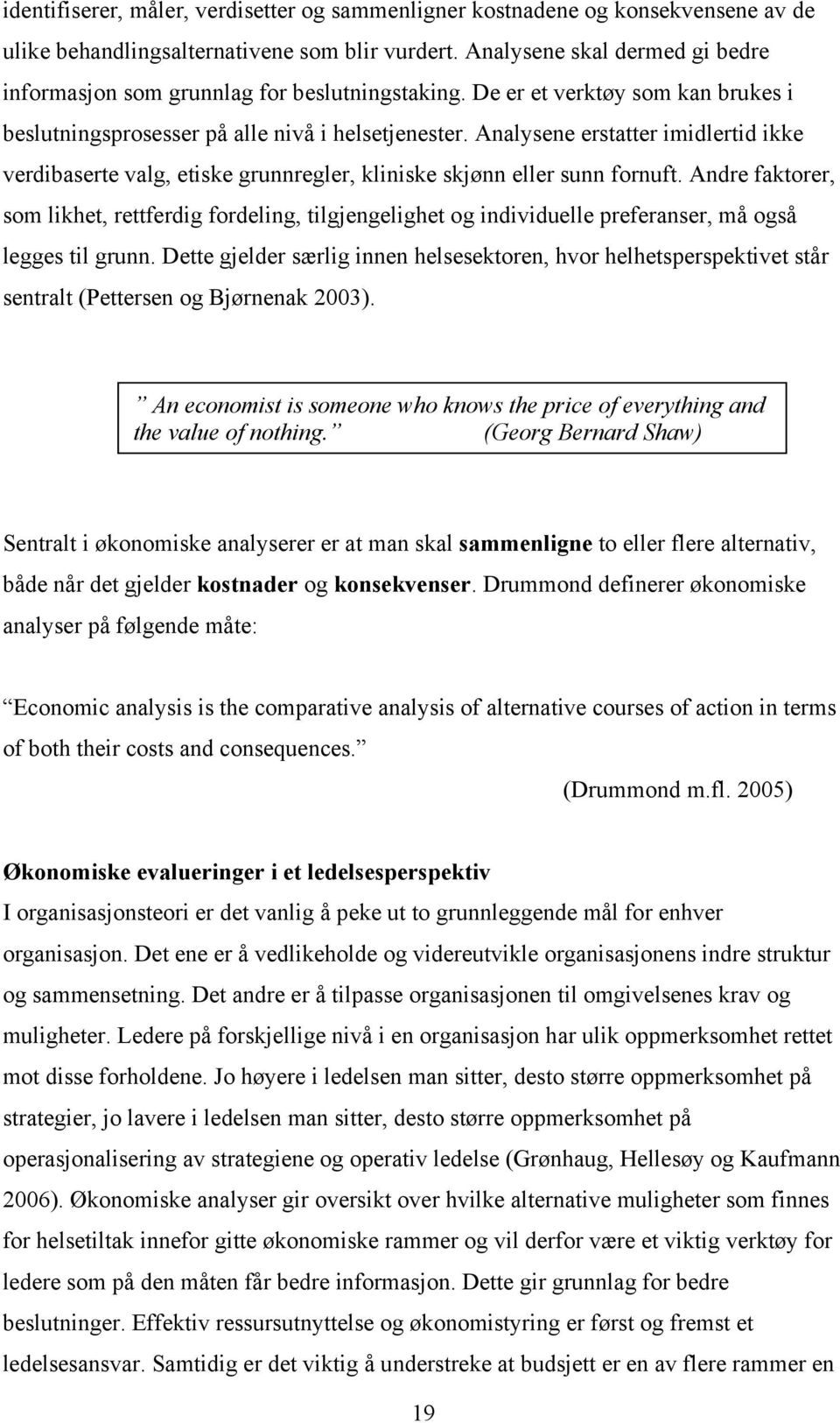 Analysene erstatter imidlertid ikke verdibaserte valg, etiske grunnregler, kliniske skjønn eller sunn fornuft.