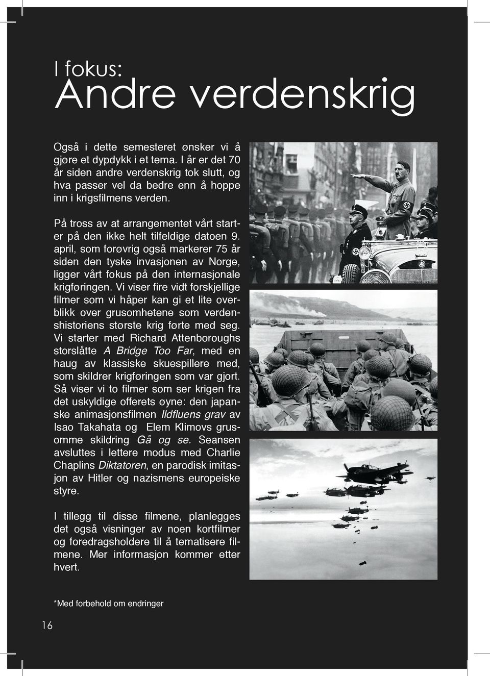 april, som forøvrig også markerer 75 år siden den tyske invasjonen av Norge, ligger vårt fokus på den internasjonale krigføringen.