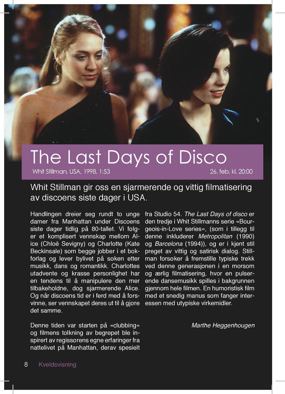 Vi følger et komplisert vennskap mellom Alice (Chloë Sevigny) og Charlotte (Kate Beckinsale) som begge jobber i et bokforlag og lever bylivet på søken etter musikk, dans og romantikk.