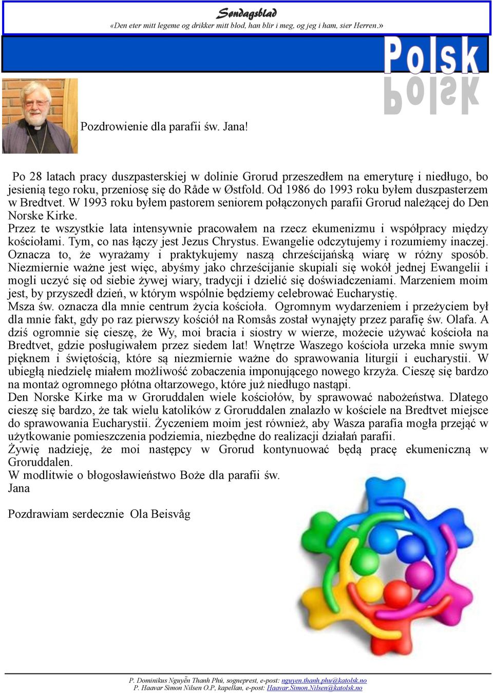 Przez te wszystkie lata intensywnie pracowałem na rzecz ekumenizmu i współpracy między kościołami. Tym, co nas łączy jest Jezus Chrystus. Ewangelie odczytujemy i rozumiemy inaczej.