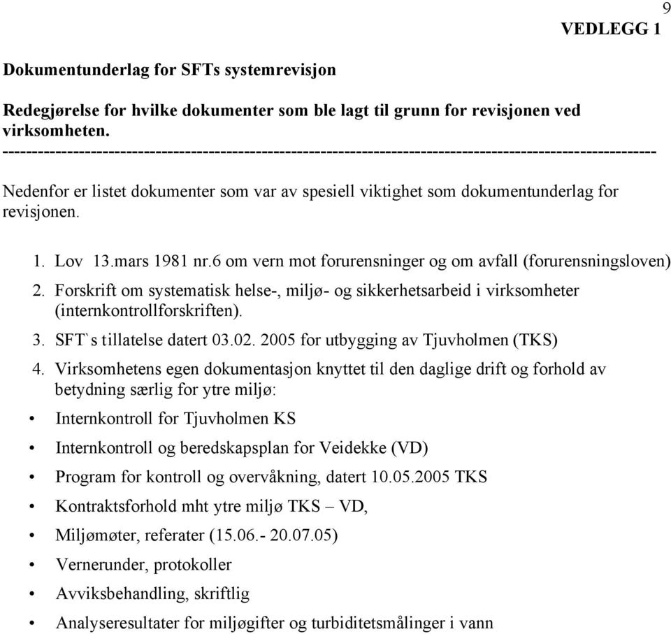 revisjonen. 1. Lov 13.mars 1981 nr.6 om vern mot forurensninger og om avfall (forurensningsloven) 2.