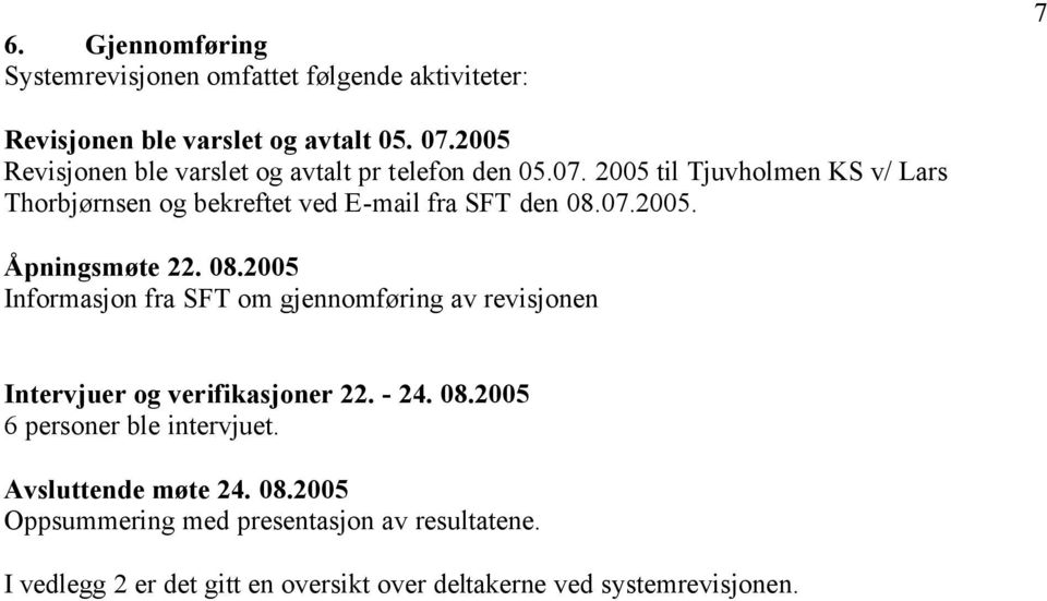 2005 til Tjuvholmen KS v/ Lars Thorbjørnsen og bekreftet ved E-mail fra SFT den 08.