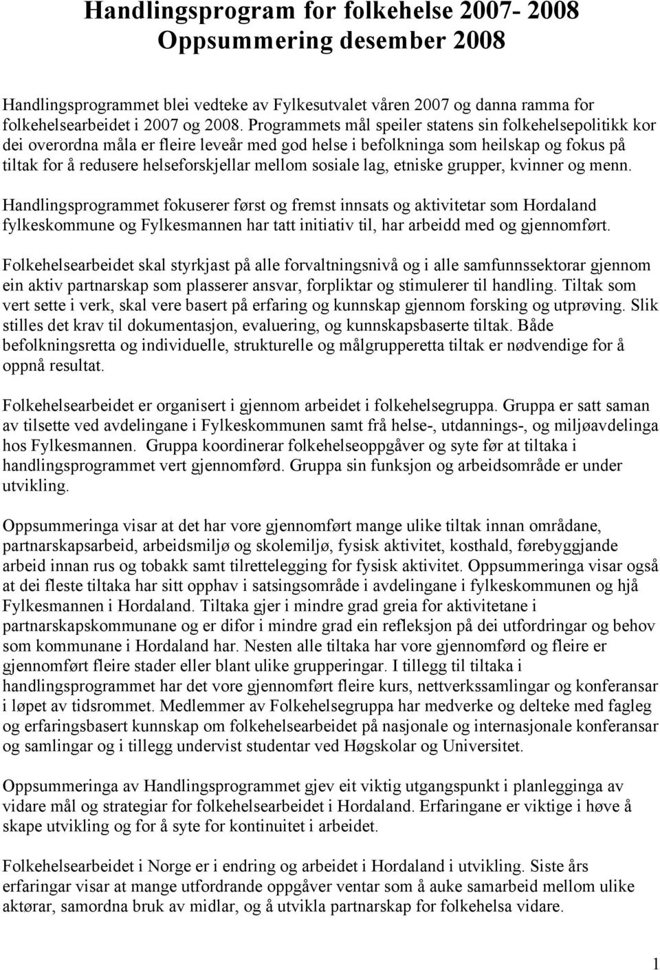 sosiale lag, etniske grupper, kvinner og menn.