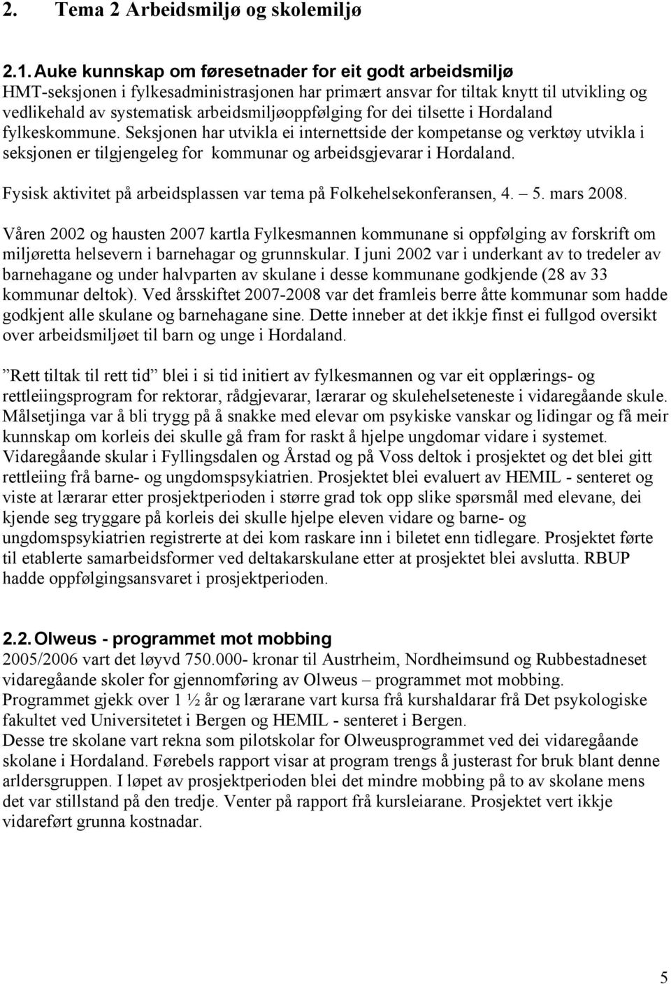 for dei tilsette i Hordaland fylkeskommune. Seksjonen har utvikla ei internettside der kompetanse og verktøy utvikla i seksjonen er tilgjengeleg for kommunar og arbeidsgjevarar i Hordaland.