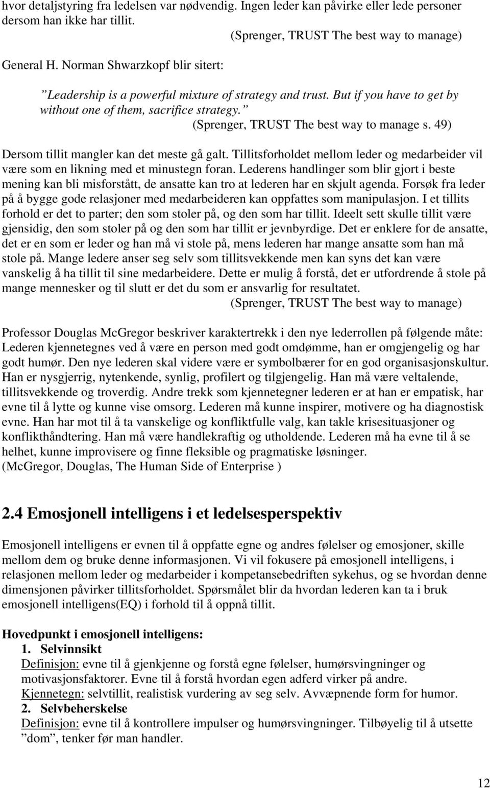 49) Dersom tillit mangler kan det meste gå galt. Tillitsforholdet mellom leder og medarbeider vil være som en likning med et minustegn foran.