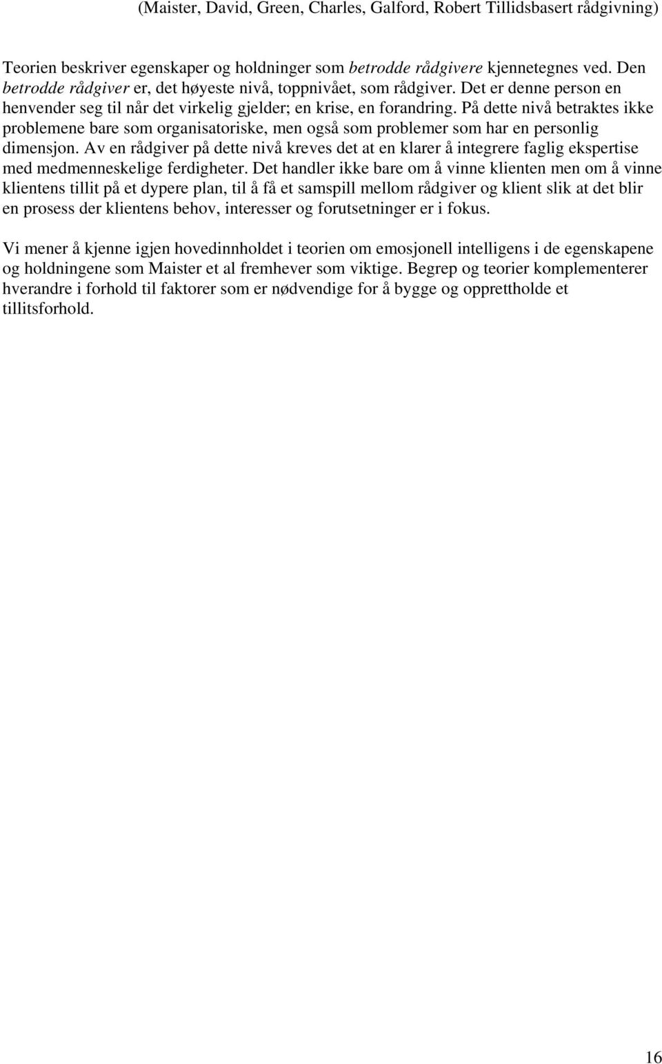 På dette nivå betraktes ikke problemene bare som organisatoriske, men også som problemer som har en personlig dimensjon.