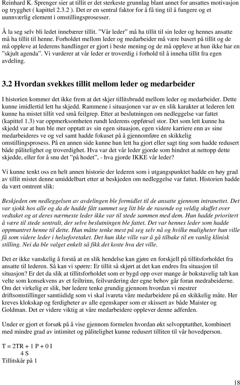 Vår leder må ha tillit til sin leder og hennes ansatte må ha tillit til henne.