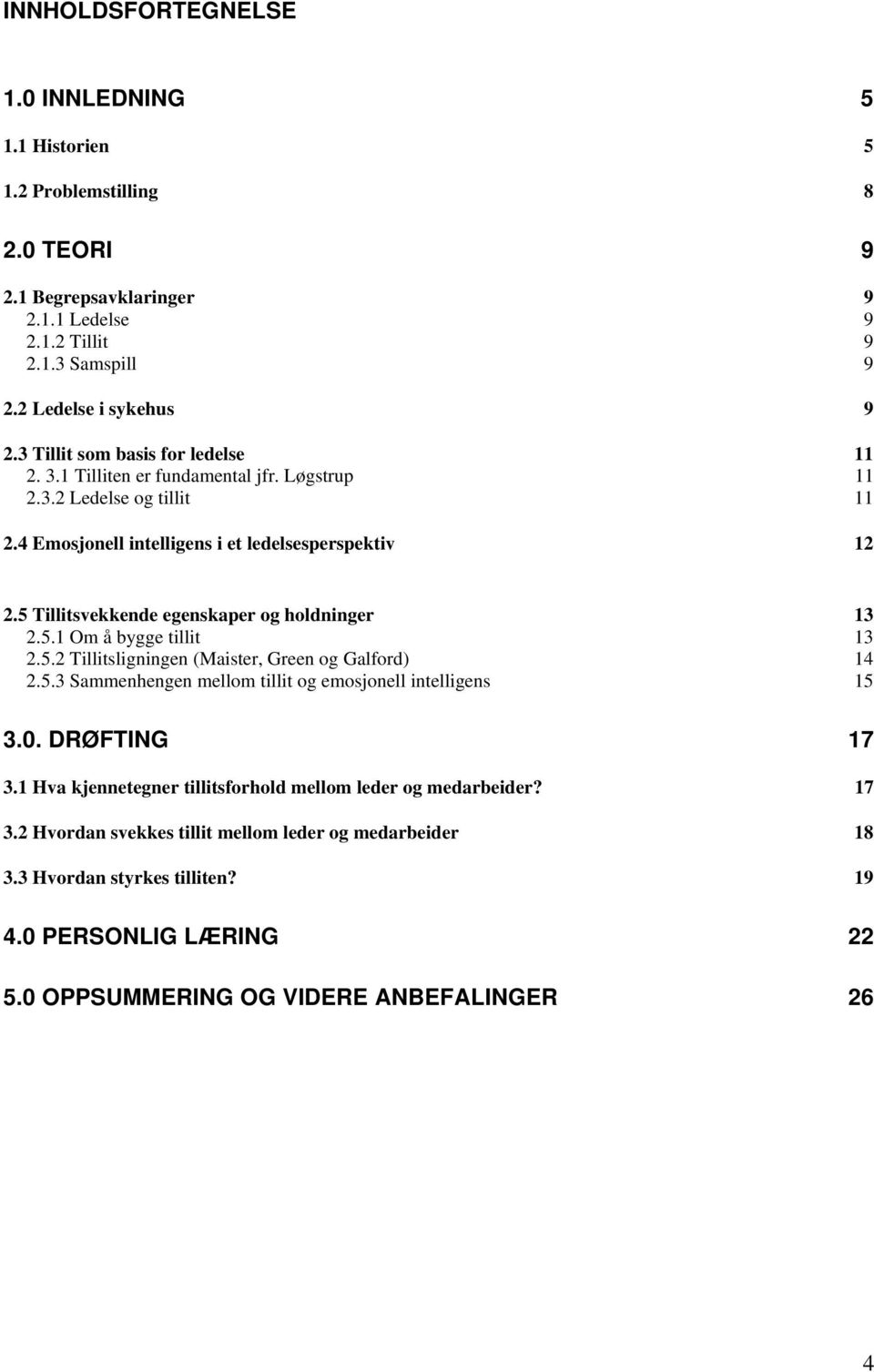 5 Tillitsvekkende egenskaper og holdninger 13 2.5.1 Om å bygge tillit 13 2.5.2 Tillitsligningen (Maister, Green og Galford) 14 2.5.3 Sammenhengen mellom tillit og emosjonell intelligens 15 3.0.