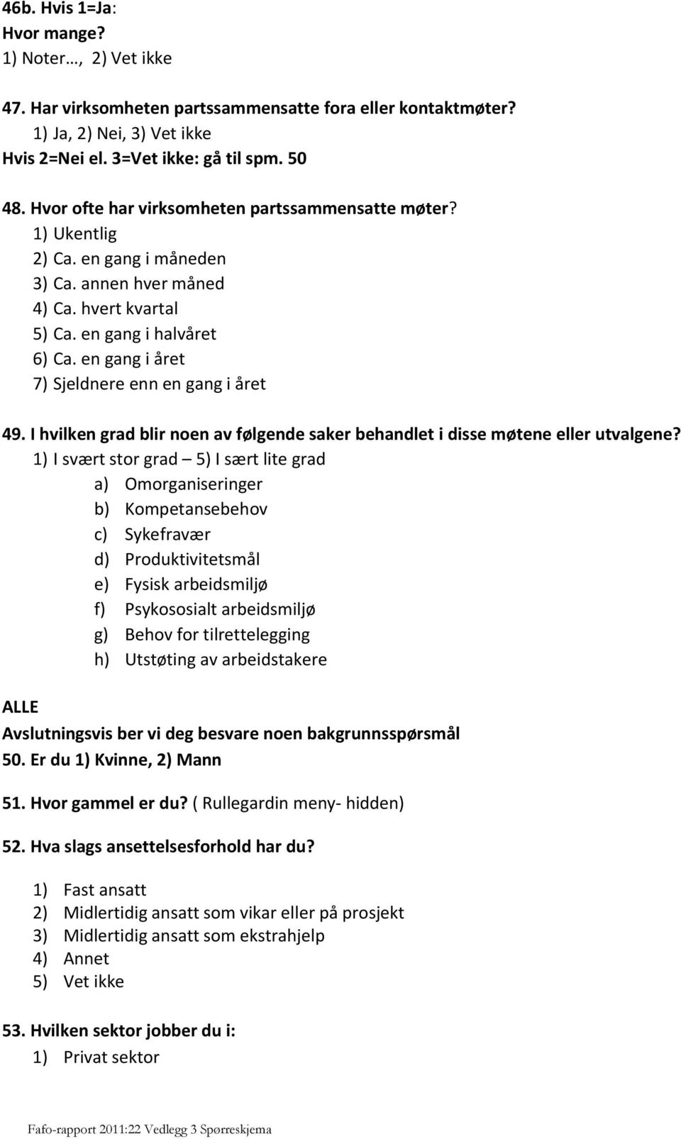 en gang i året 7) Sjeldnere enn en gang i året 49. I hvilken grad blir noen av følgende saker behandlet i disse møtene eller utvalgene?