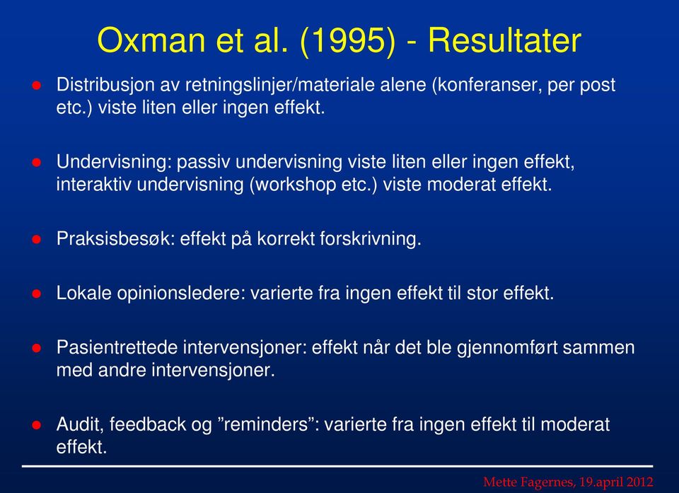 ) viste moderat effekt. Praksisbesøk: effekt på korrekt forskrivning. Lokale opinionsledere: varierte fra ingen effekt til stor effekt.