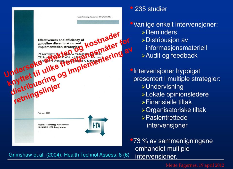 av informasjonsmateriell Audit og feedback Intervensjoner hyppigst presentert i multiple