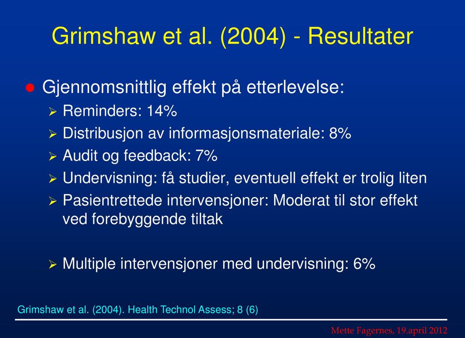 informasjonsmateriale: 8% Audit og feedback: 7% Undervisning: få studier, eventuell effekt er