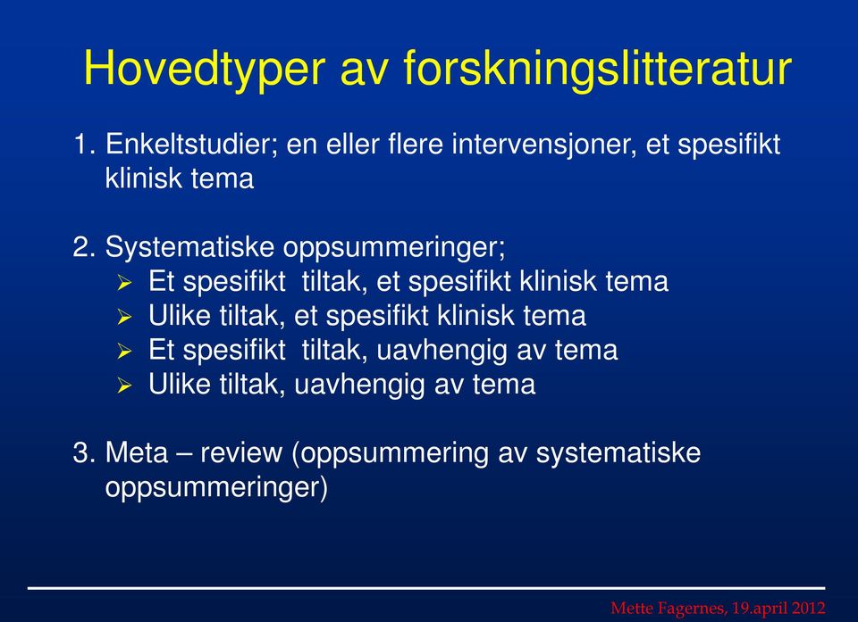 Systematiske oppsummeringer; Et spesifikt tiltak, et spesifikt klinisk tema Ulike tiltak,