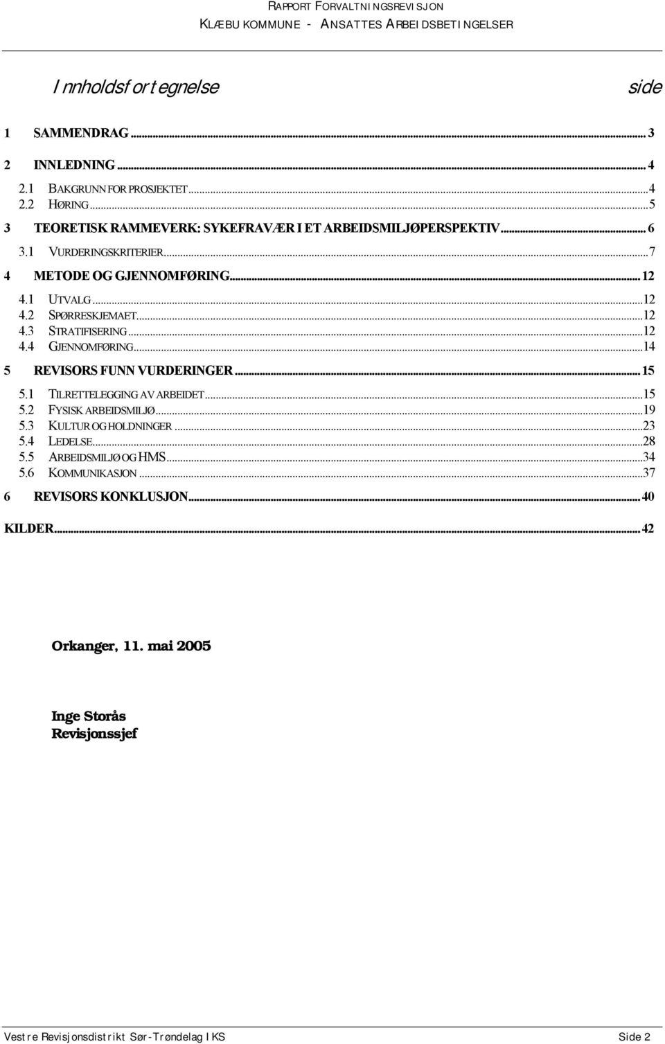 ..12 4.3 STRATIFISERING...12 4.4 GJENNOMFØRING...14 5 REVISORS FUNN VURDERINGER...15 5.1 TILRETTELEGGING AV ARBEIDET...15 5.2 FYSISK ARBEIDSMILJØ...19 5.