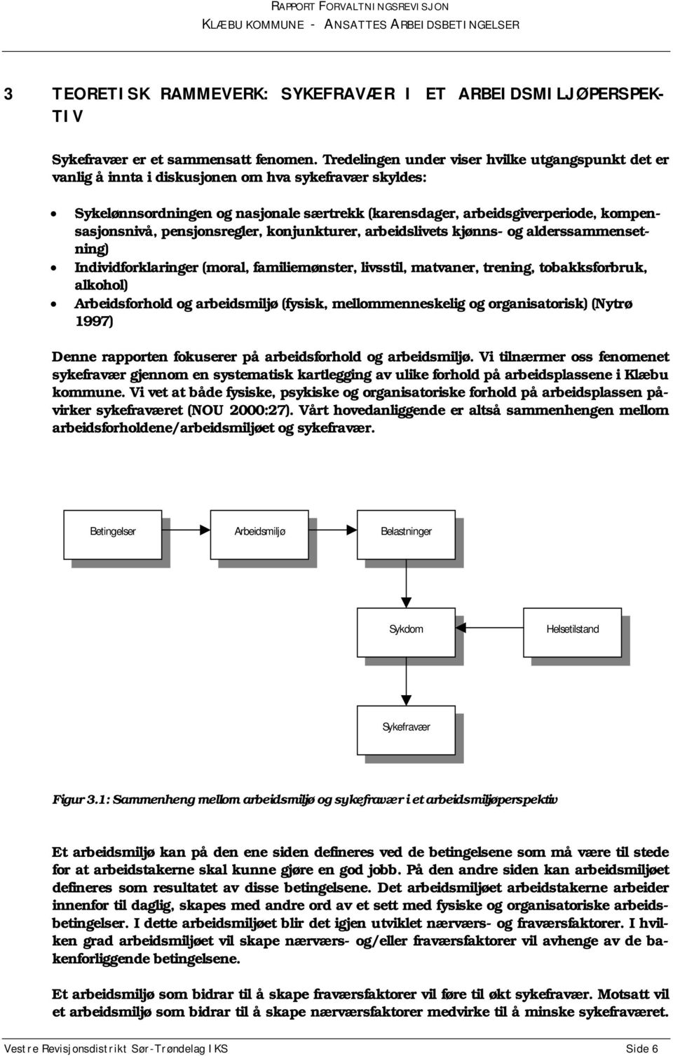 kompensasjonsnivå, pensjonsregler, konjunkturer, arbeidslivets kjønns- og alderssammensetning) Individforklaringer (moral, familiemønster, livsstil, matvaner, trening, tobakksforbruk, alkohol)