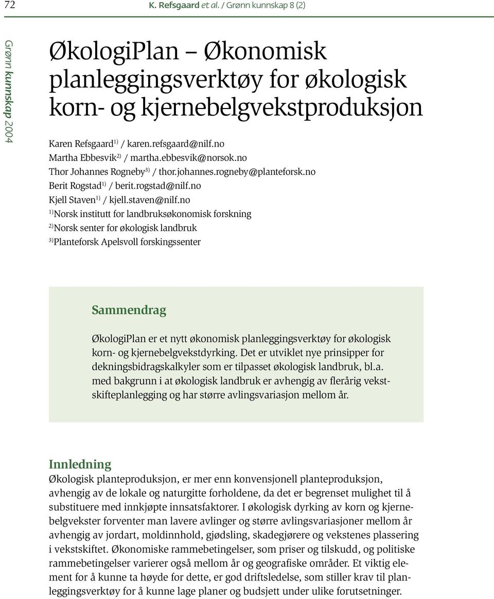 no 1) Norsk institutt for landbruksøkonomisk forskning 2) Norsk senter for økologisk landbruk 3) Planteforsk Apelsvoll forskingssenter Sammendrag ØkologiPlan er et nytt økonomisk planleggingsverktøy