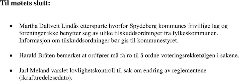 Informasjon om tilskuddsordninger bør gis til kommunestyret.