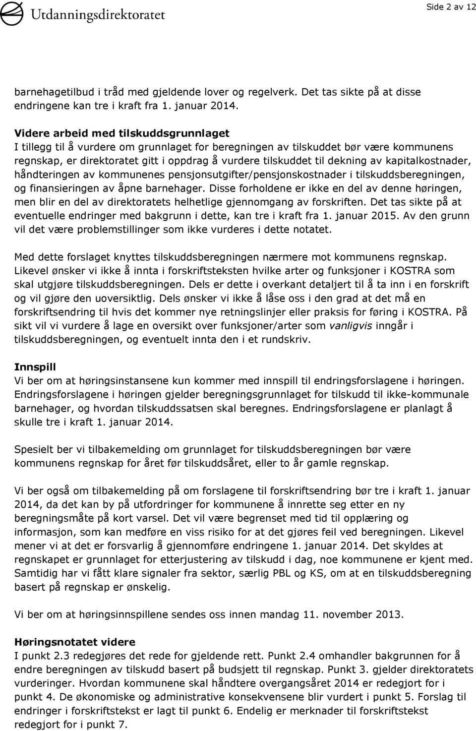 av kapitalkostnader, håndteringen av kommunenes pensjonsutgifter/pensjonskostnader i tilskuddsberegningen, og finansieringen av åpne barnehager.