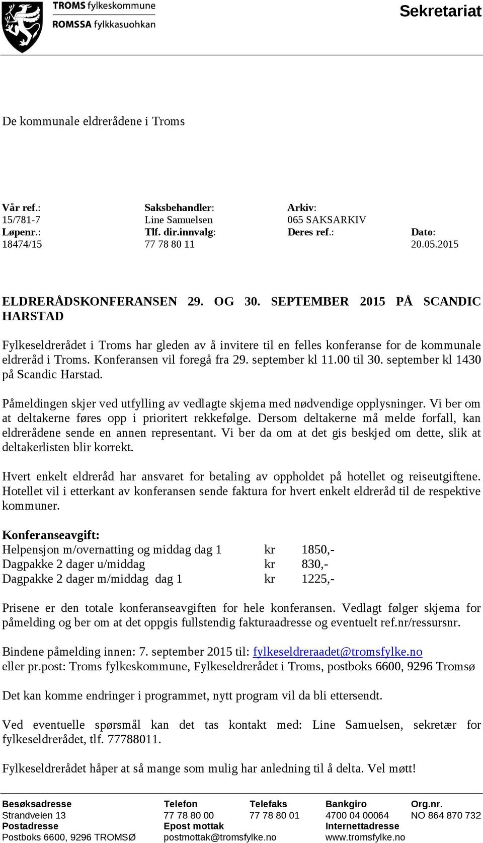 Konferansen vil foregå fra 29. september kl 11.00 til 30. september kl 1430 på Scandic Harstad. Påmeldingen skjer ved utfylling av vedlagte skjema med nødvendige opplysninger.