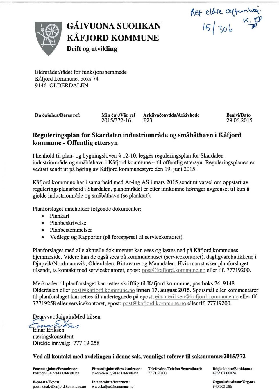 2015 Reguleringsplan for Skardalen industriområde og småbåthavn i Kåfjord kommune - Offentlig ettersyn I henhold til plan- og bygningsloven 12-10, legges reguleringsplan for Skardalen industriområde