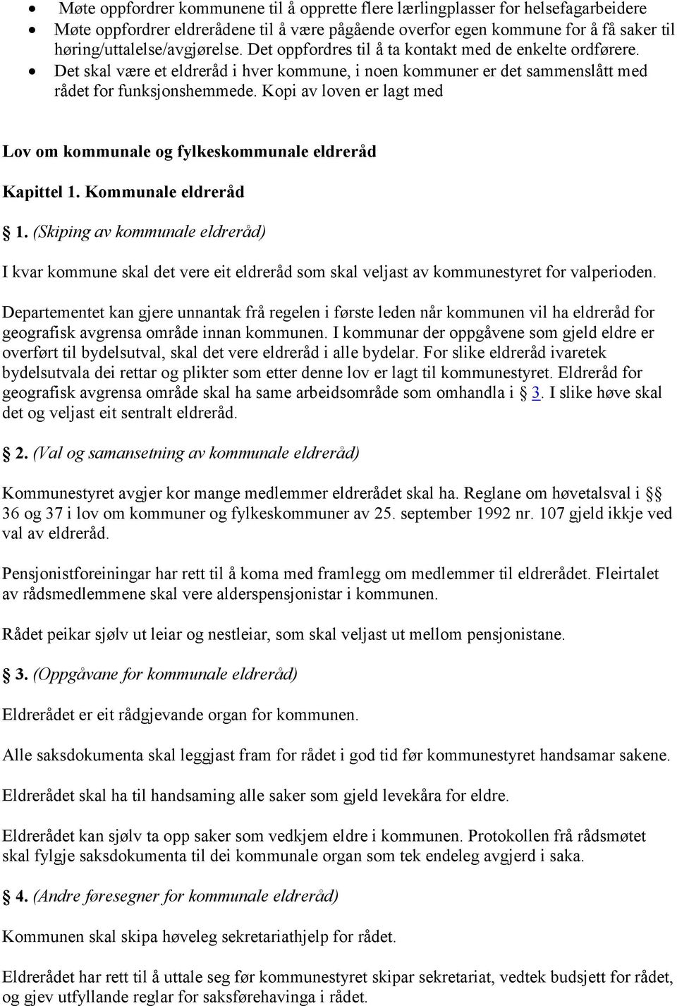 Kopi av loven er lagt med Lov om kommunale og fylkeskommunale eldreråd Kapittel 1. Kommunale eldreråd 1.