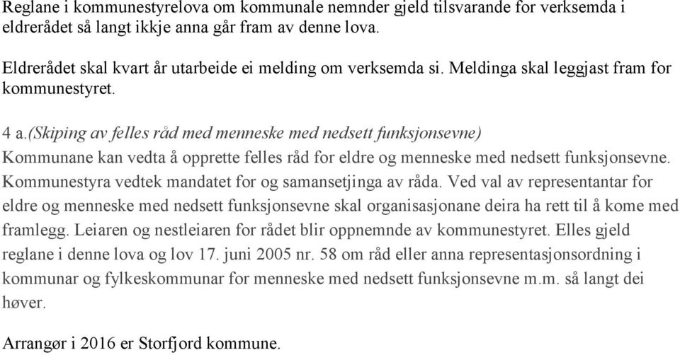 (skiping av felles råd med menneske med nedsett funksjonsevne) Kommunane kan vedta å opprette felles råd for eldre og menneske med nedsett funksjonsevne.