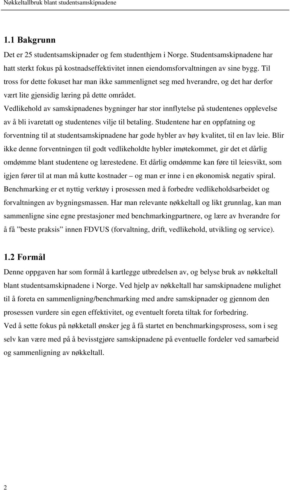 Vedlikehold av samskipnadenes bygninger har stor innflytelse på studentenes opplevelse av å bli ivaretatt og studentenes vilje til betaling.