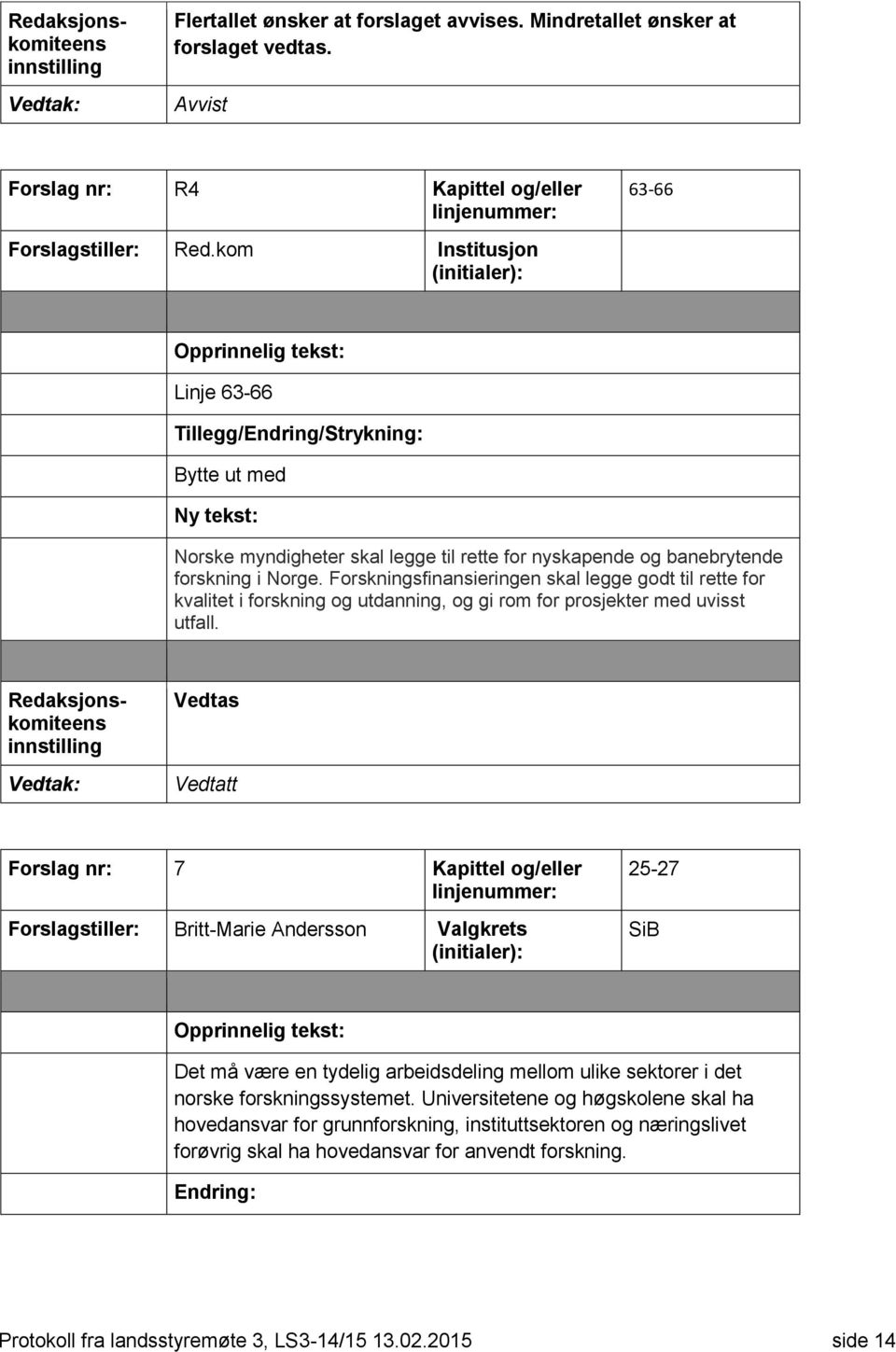 Forskningsfinansieringen skal legge godt til rette for kvalitet i forskning og utdanning, og gi rom for prosjekter med uvisst utfall.