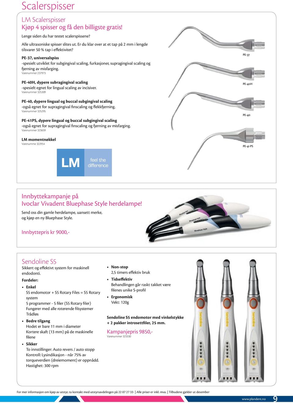 PE-37, universalspiss -spesielt utviklet for subgingival scaling, furkasjoner, supragingival scaling og fjerning av misfarging.