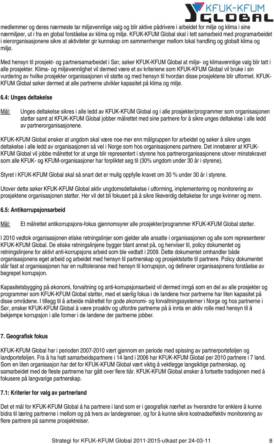 Med hensyn til prosjekt- og partnersamarbeidet i Sør, søker KFUK-KFUM Global at miljø- og klimavennlige valg blir tatt i alle prosjekter.