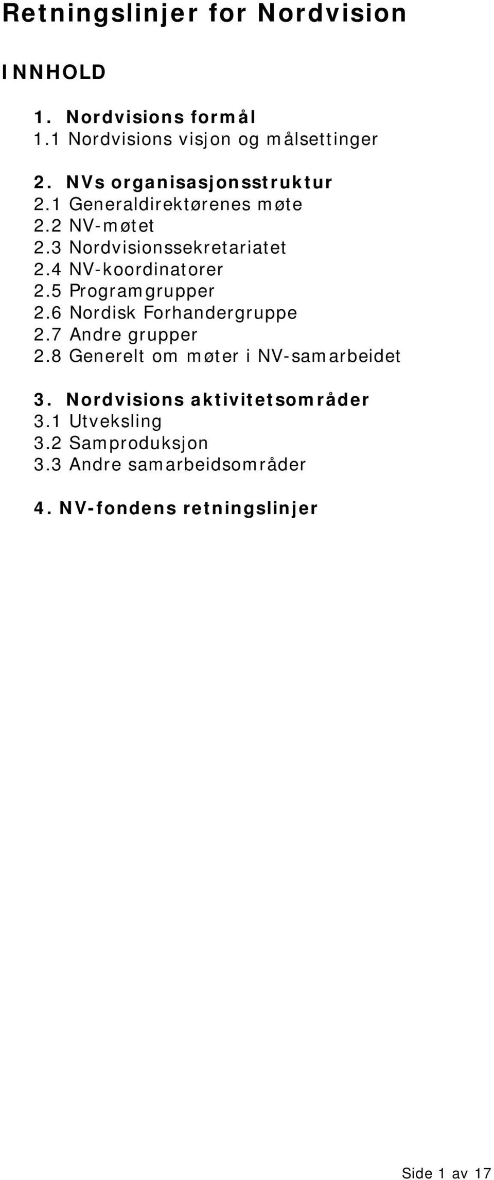 4 NV-koordinatorer 2.5 Programgrupper 2.6 Nordisk Forhandergruppe 2.7 Andre grupper 2.