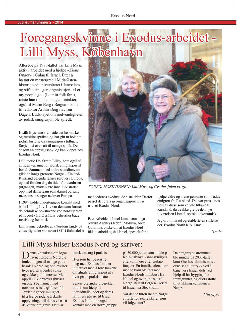 til Marie Berg i Bergen konen til redaktør Arthur Berg i avisen Dagen. Budskapet om nødvendigheten av jødisk emigrasjon ble spredt.