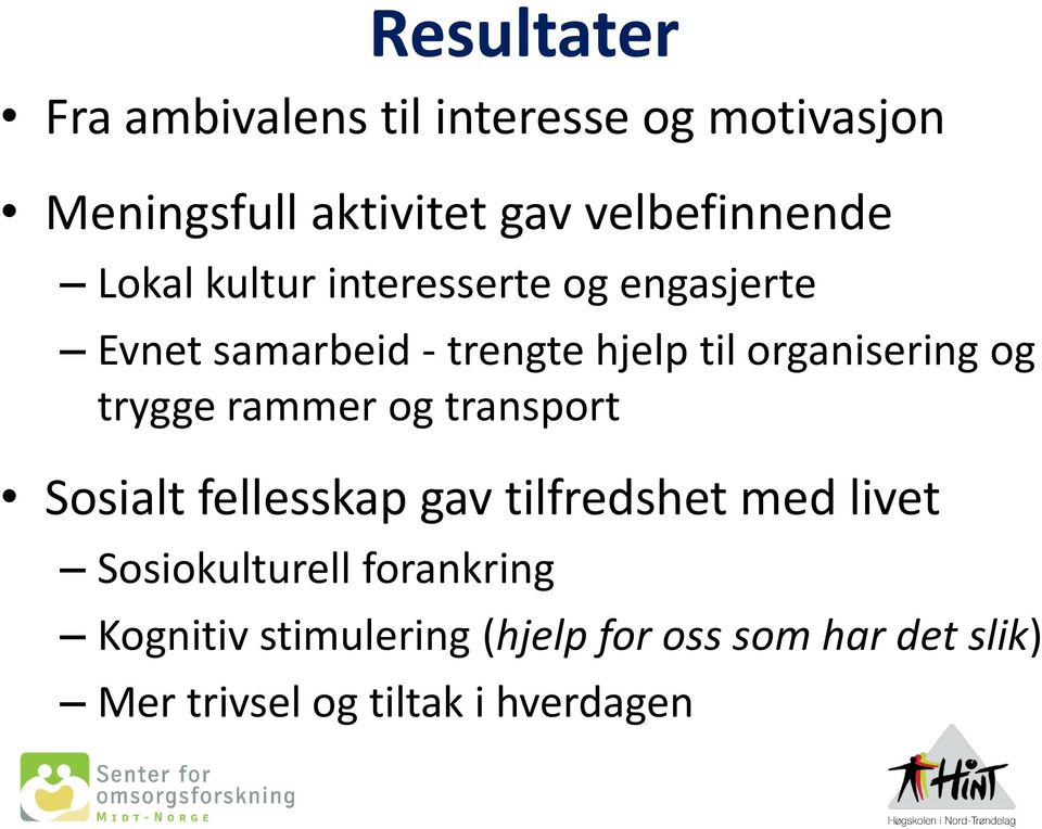 organisering og trygge rammer og transport Sosialt fellesskap gav tilfredshet med livet