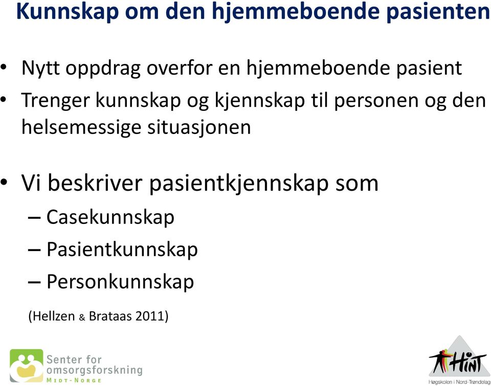 og den helsemessige situasjonen Vi beskriver pasientkjennskap som