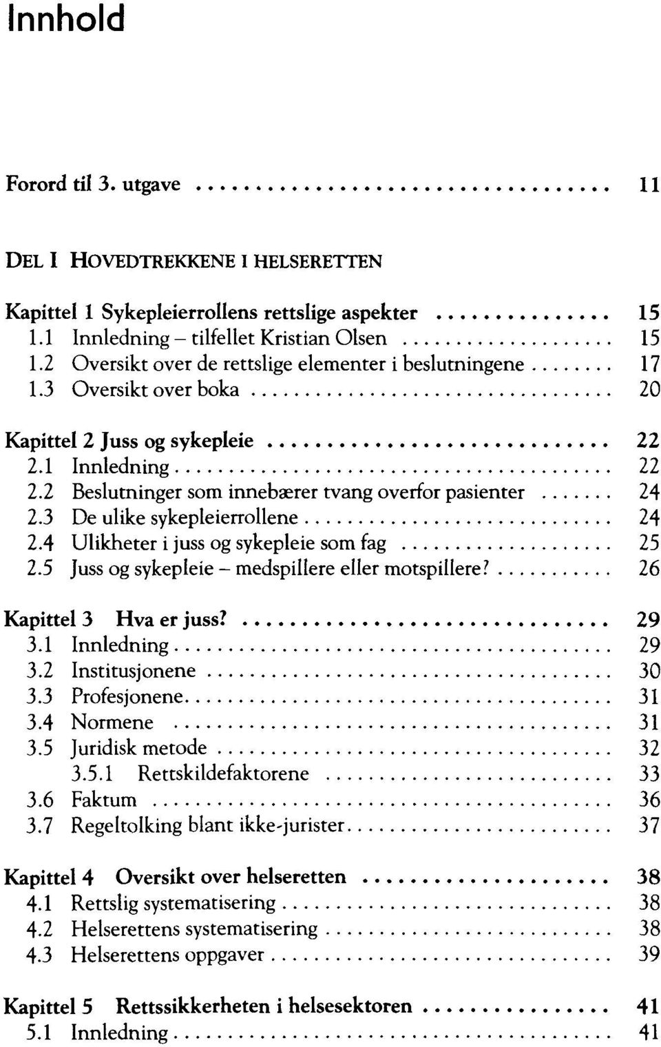 3 De ulike sykepleierrollene 24 2.4 Ulikheter i juss og sykepleie som fag 25 2.5 Juss og sykepleie medspiüere euer motspillere? 26 Kapittel 3 Hva er juss? 29 3.1 Innledning 29 3.2 Institusjonene 30 3.