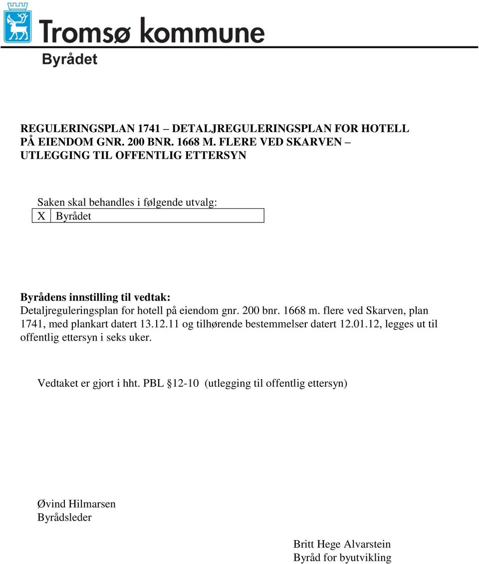 Detaljreguleringsplan for hotell på eiendom gnr. 200 bnr. 1668 m. flere ved Skarven, plan 1741, med plankart datert 13.12.