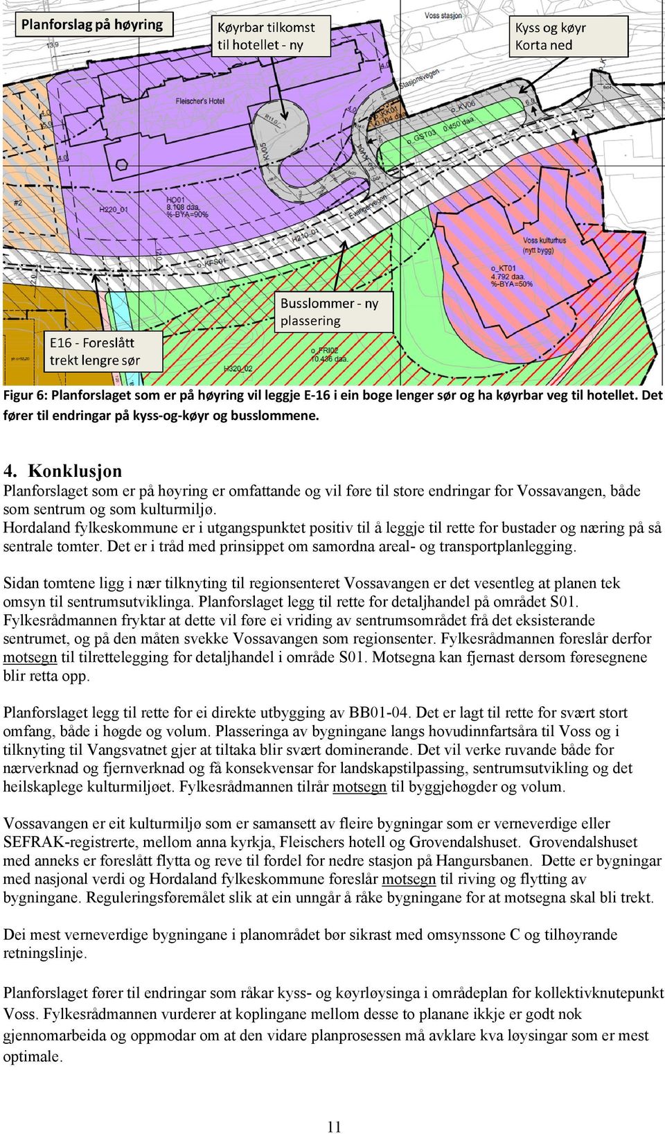 Hordaland fylkeskommune er i utgangspunktet positiv til å leggje til rette for bustader og næring på så sentrale tomter. Det er i tråd med prinsippet om samordna areal- og transportplanlegging.