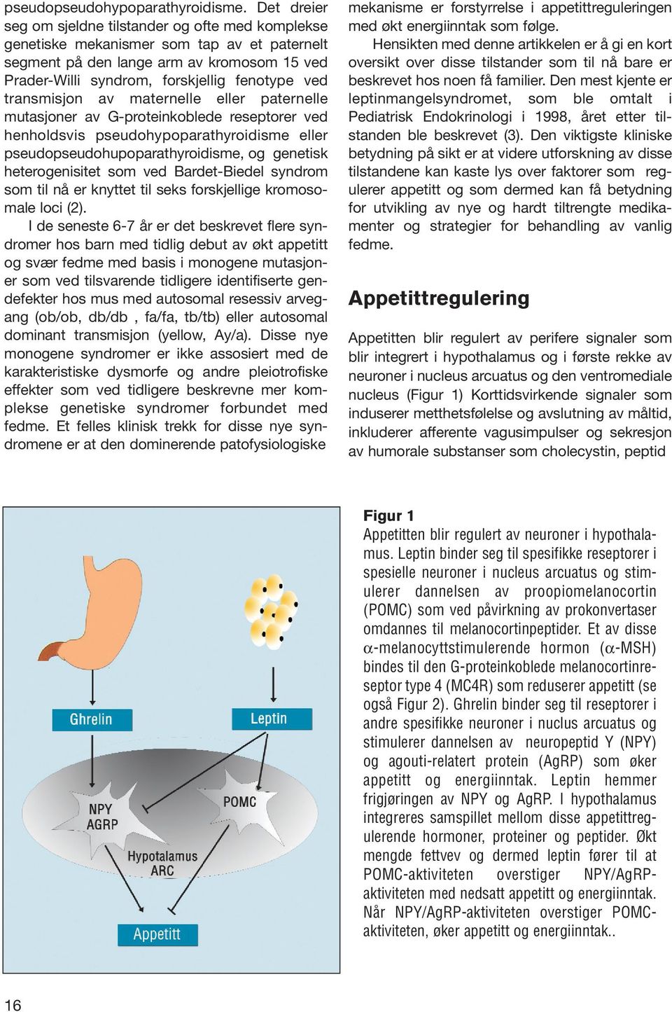 transmisjon av maternelle eller paternelle mutasjoner av G-proteinkoblede reseptorer ved henholdsvis pseudohypoparathyroidisme eller pseudopseudohupoparathyroidisme, og genetisk heterogenisitet som