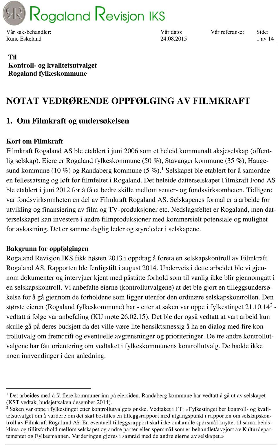 Eiere er Rogaland fylkeskommune (50 %), Stavanger kommune (35 %), Haugesund kommune (10 %) og Randaberg kommune (5 %).