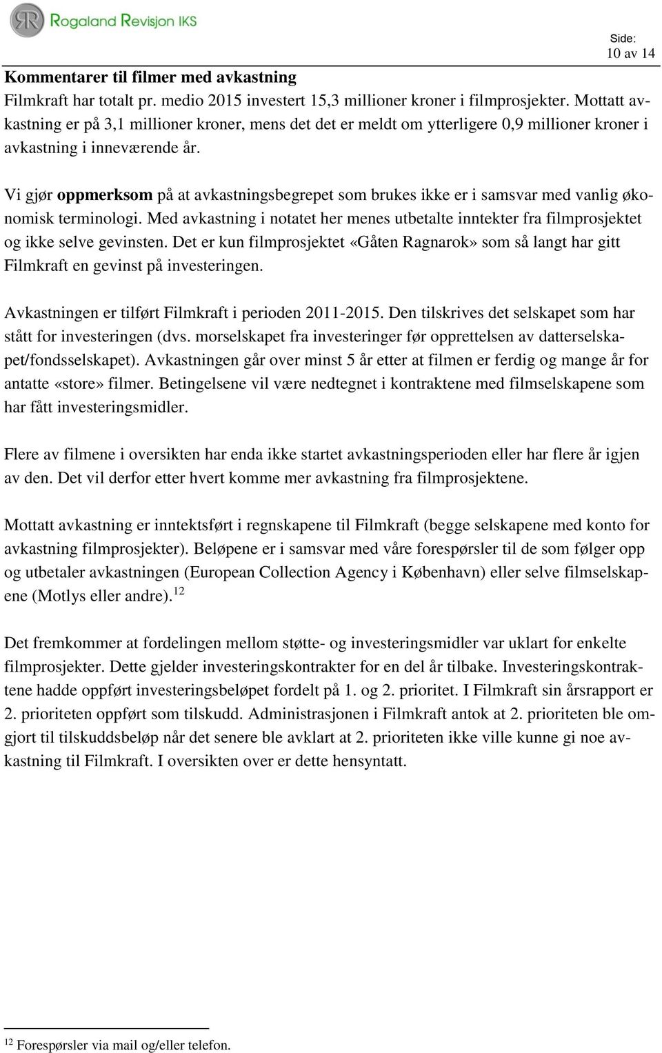 Vi gjør oppmerksom på at avkastningsbegrepet som brukes ikke er i samsvar med vanlig økonomisk terminologi.