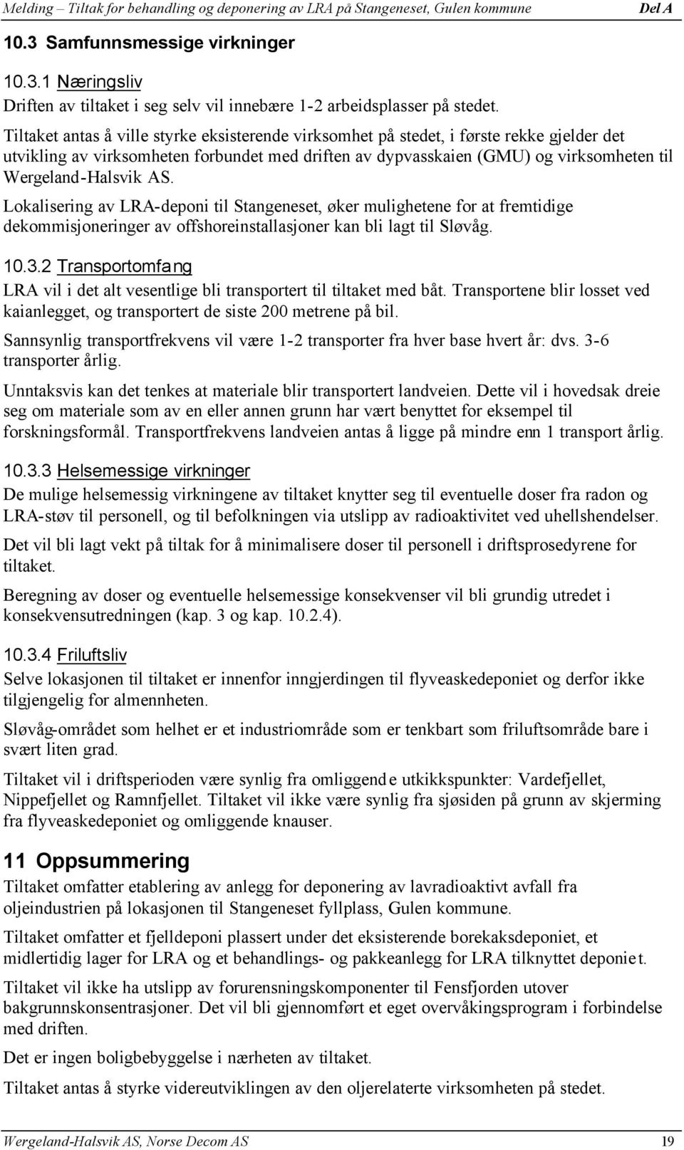 AS. Lokalisering av LRA-deponi til Stangeneset, øker mulighetene for at fremtidige dekommisjoneringer av offshoreinstallasjoner kan bli lagt til Sløvåg. 10.3.