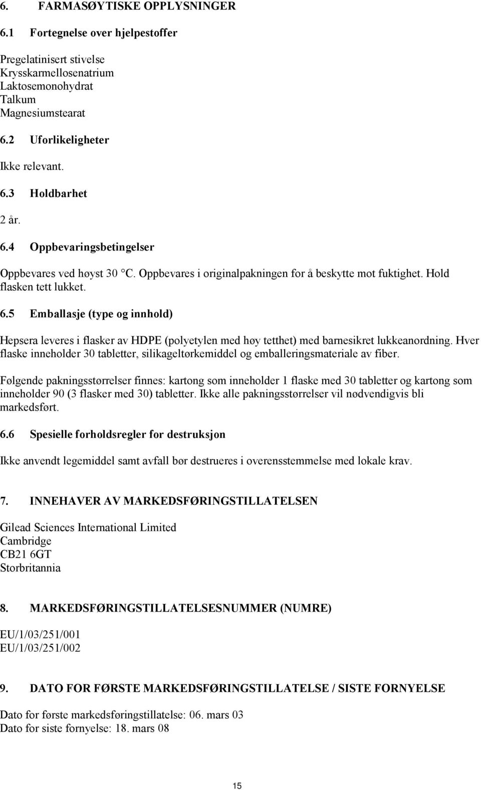 5 Emballasje (type og innhold) Hepsera leveres i flasker av HDPE (polyetylen med høy tetthet) med barnesikret lukkeanordning.