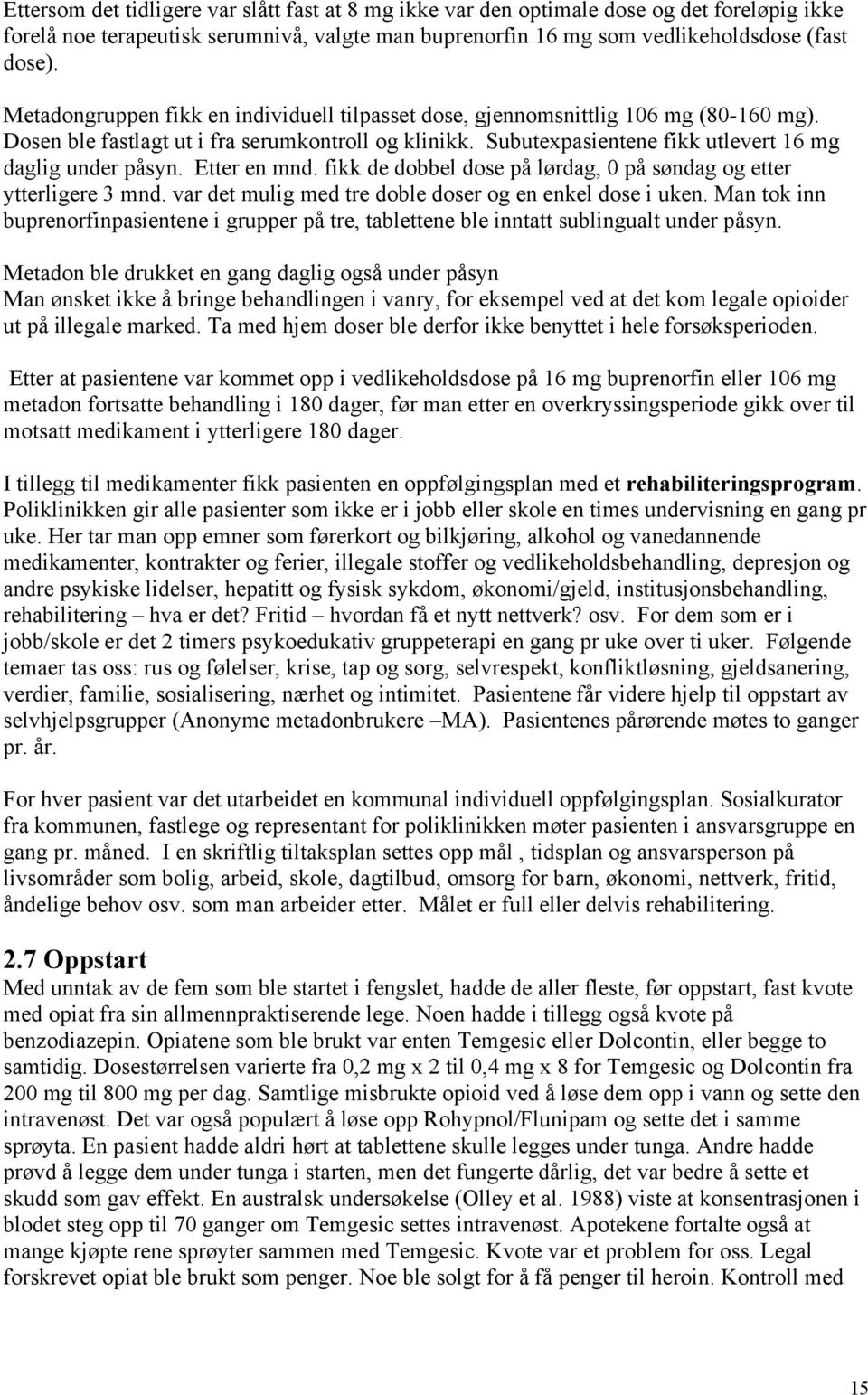 Etter en mnd. fikk de dobbel dose på lørdag, 0 på søndag og etter ytterligere 3 mnd. var det mulig med tre doble doser og en enkel dose i uken.